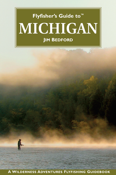 Flyfisher�s Guide to� Michigan By Jim Bedford