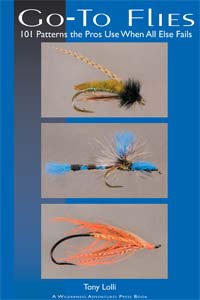 Go-To Flies 101 Killer Patterns the Pros Use When All Else Fails Tony Lolli