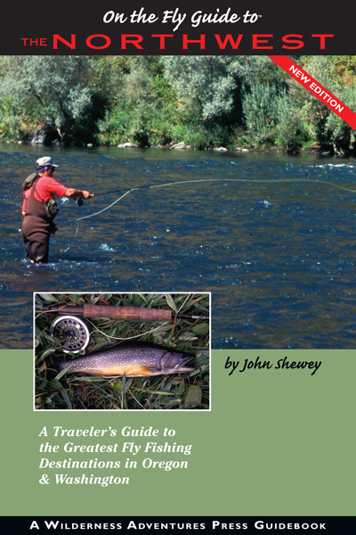 On the Fly Guide to� the Northwest: Oregon & Washington John Shewey