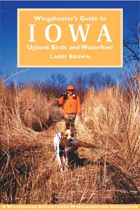Wingshooter's Guide to� Iowa - Larry Brown 