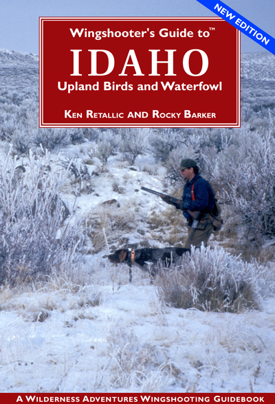 Wingshooter's Guide to� Idaho - Ken Retallic and Rocky Barker