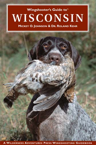 Wingshooter's Guide to� Wisconsin
Mickey Johnson & Dr. Roland Kehr
